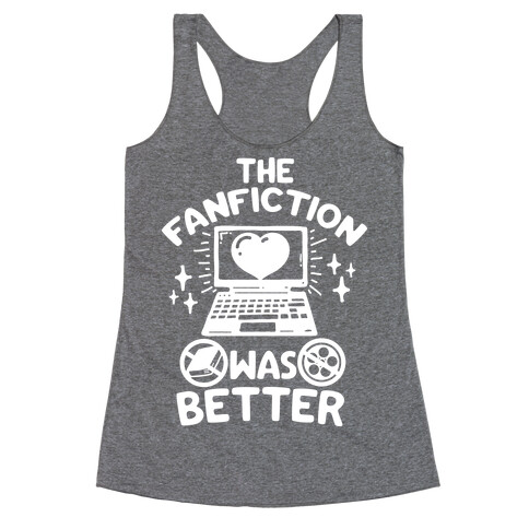 The Fanfiction Was Better Racerback Tank Top