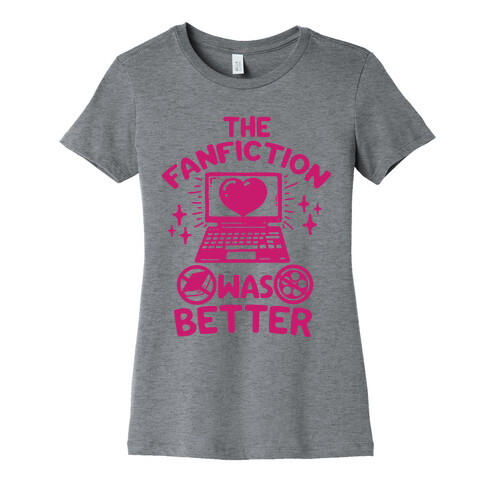 The Fanfiction Was Better Womens T-Shirt