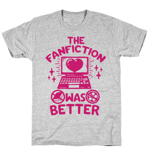 The Fanfiction Was Better T-Shirt