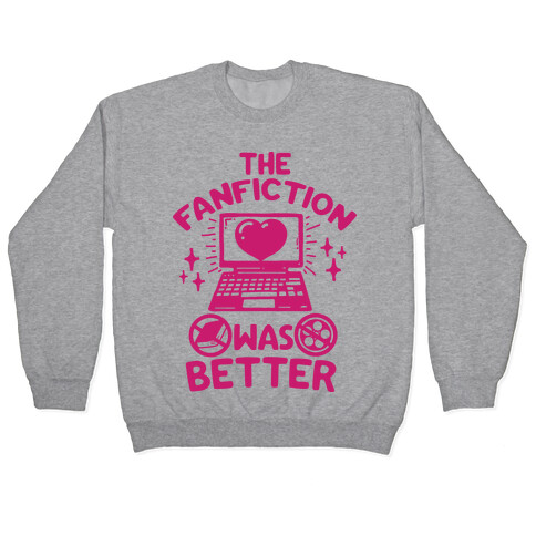The Fanfiction Was Better Pullover