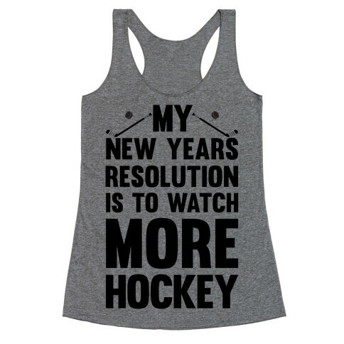 My New Years Resolution Is To Watch More Hockey Racerback Tank Top