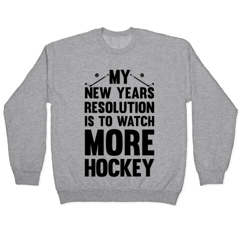 My New Years Resolution Is To Watch More Hockey Pullover