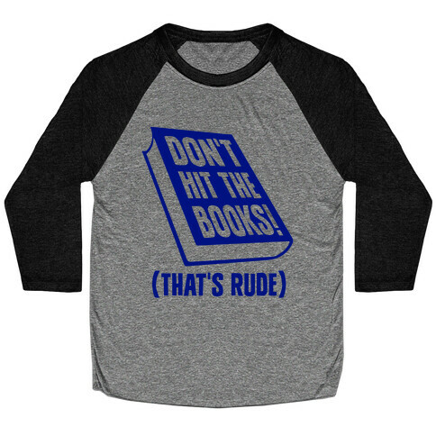 Don't Hit The Books! (That's Rude) Baseball Tee