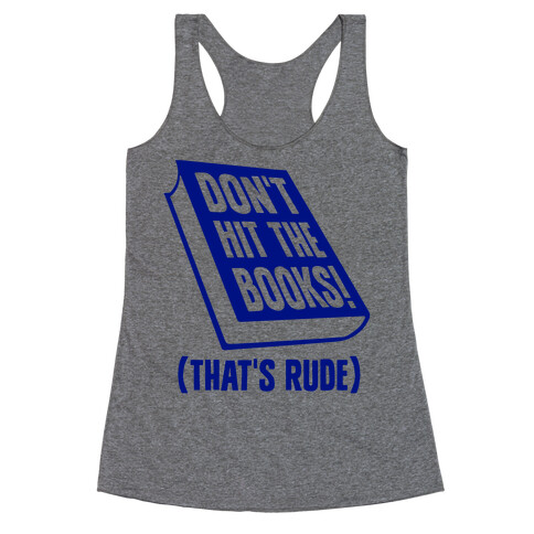 Don't Hit The Books! (That's Rude) Racerback Tank Top