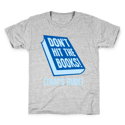 Don't Hit The Books! (That's Rude) Kids T-Shirt