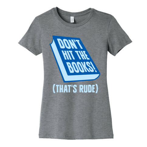 Don't Hit The Books! (That's Rude) Womens T-Shirt