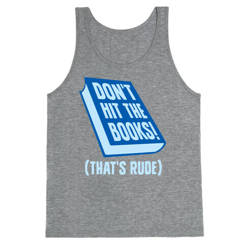 Don't Hit The Books! (That's Rude) Tank Top