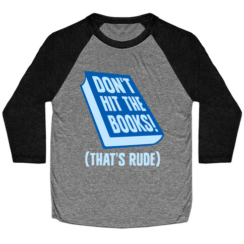 Don't Hit The Books! (That's Rude) Baseball Tee