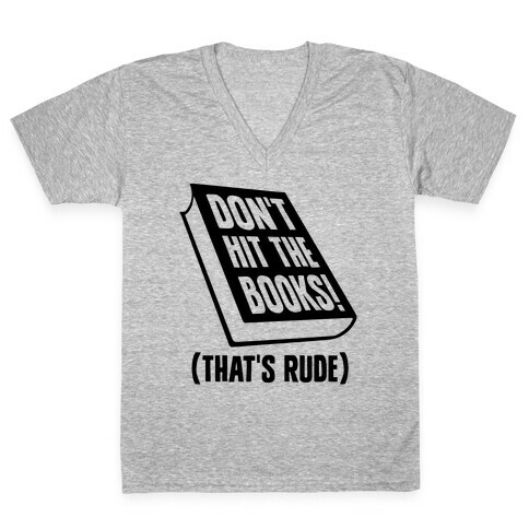 Don't Hit The Books! (That's Rude) V-Neck Tee Shirt