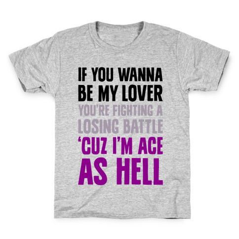 If You Wanna Be My Lover, You're Fighting A Losing Battle 'Cuz I'm Ace As Hell Kids T-Shirt