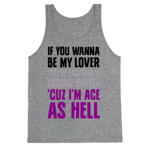 If You Wanna Be My Lover, You're Fighting A Losing Battle 'Cuz I'm Ace As Hell Tank Top