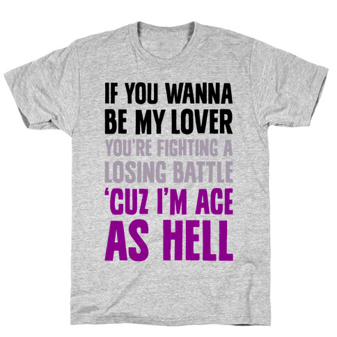 If You Wanna Be My Lover, You're Fighting A Losing Battle 'Cuz I'm Ace As Hell T-Shirt