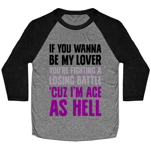 If You Wanna Be My Lover, You're Fighting A Losing Battle 'Cuz I'm Ace As Hell Baseball Tee