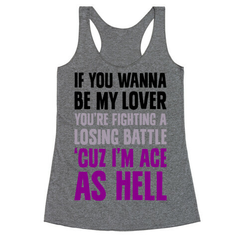 If You Wanna Be My Lover, You're Fighting A Losing Battle 'Cuz I'm Ace As Hell Racerback Tank Top
