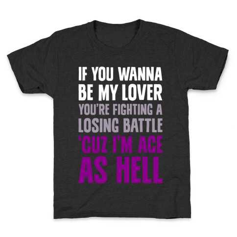 If You Wanna Be My Lover, You're Fighting A Losing Battle 'Cuz I'm Ace As Hell Kids T-Shirt