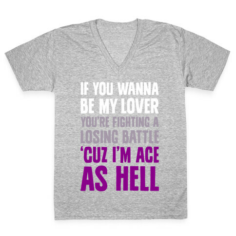 If You Wanna Be My Lover, You're Fighting A Losing Battle 'Cuz I'm Ace As Hell V-Neck Tee Shirt