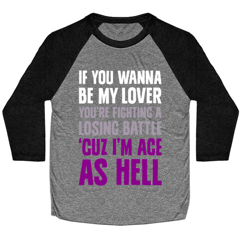 If You Wanna Be My Lover, You're Fighting A Losing Battle 'Cuz I'm Ace As Hell Baseball Tee