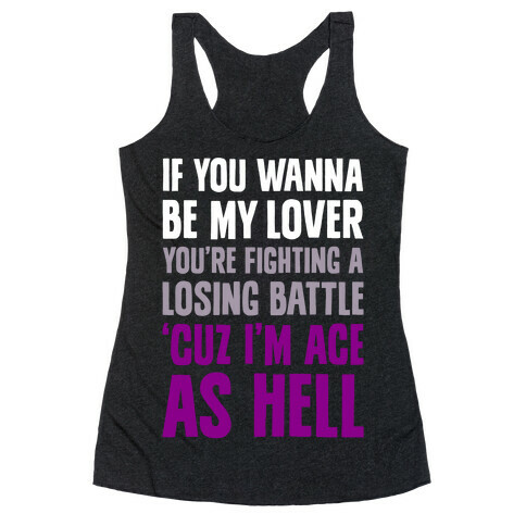 If You Wanna Be My Lover, You're Fighting A Losing Battle 'Cuz I'm Ace As Hell Racerback Tank Top