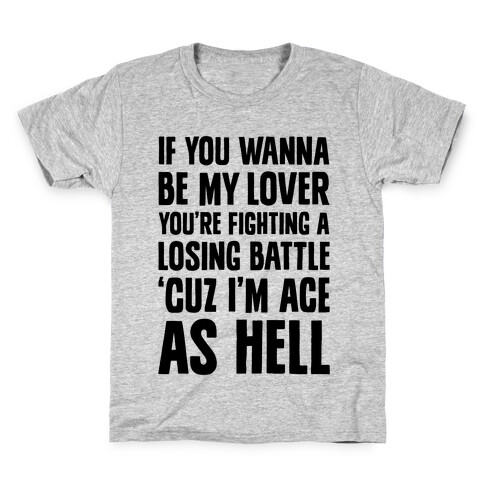If You Wanna Be My Lover, You're Fighting A Losing Battle 'Cuz I'm Ace As Hell Kids T-Shirt