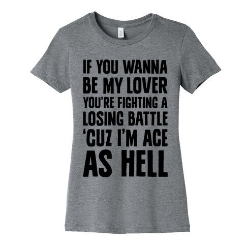 If You Wanna Be My Lover, You're Fighting A Losing Battle 'Cuz I'm Ace As Hell Womens T-Shirt