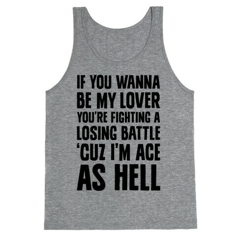 If You Wanna Be My Lover, You're Fighting A Losing Battle 'Cuz I'm Ace As Hell Tank Top