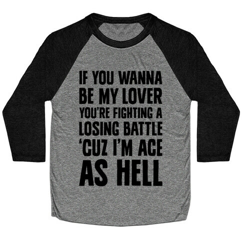 If You Wanna Be My Lover, You're Fighting A Losing Battle 'Cuz I'm Ace As Hell Baseball Tee