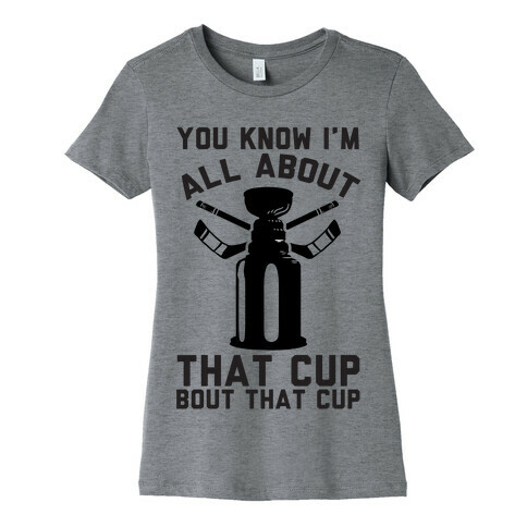 You Know I'm All About That Cup Bout That Cup Womens T-Shirt