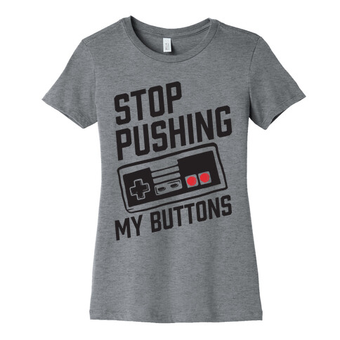 Stop Pushing My Buttons Womens T-Shirt