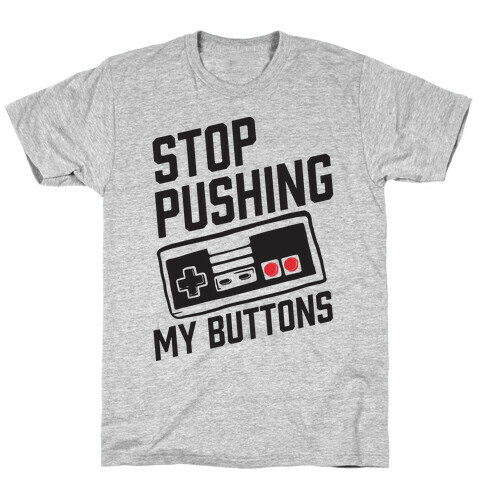 Stop Pushing My Buttons T-Shirt