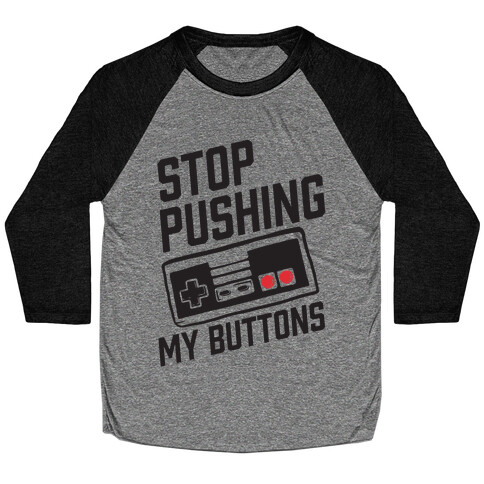 Stop Pushing My Buttons Baseball Tee