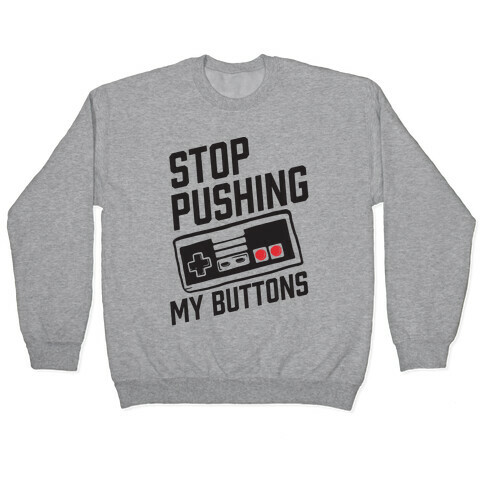 Stop Pushing My Buttons Pullover