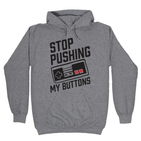 Stop Pushing My Buttons Hooded Sweatshirt