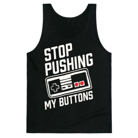 Stop Pushing My Buttons Tank Top