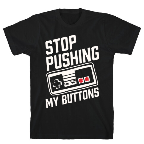 Stop Pushing My Buttons T-Shirt