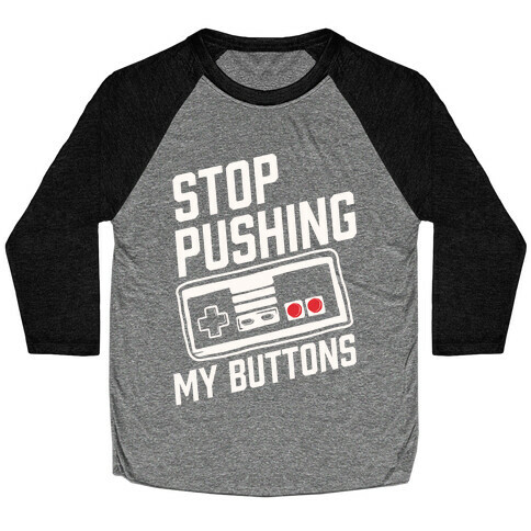 Stop Pushing My Buttons Baseball Tee