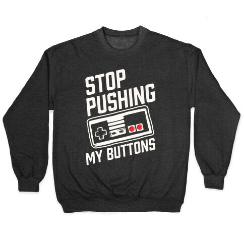 Stop Pushing My Buttons Pullover