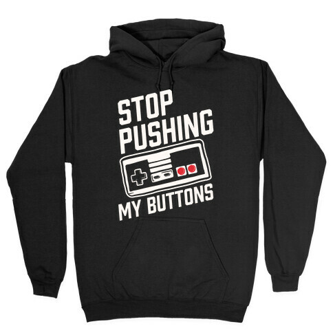 Stop Pushing My Buttons Hooded Sweatshirt