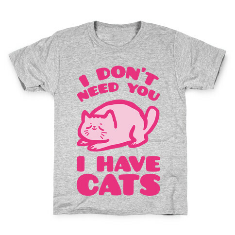 I Don't Need You I Have Cats Kids T-Shirt