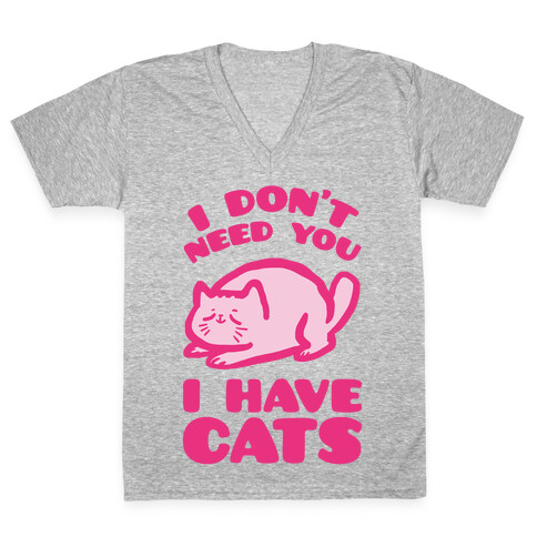 I Don't Need You I Have Cats V-Neck Tee Shirt
