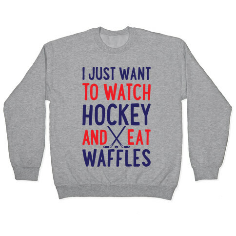 Watch Hockey Eat Waffles Pullover
