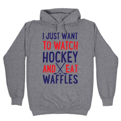 Watch Hockey Eat Waffles Hooded Sweatshirt