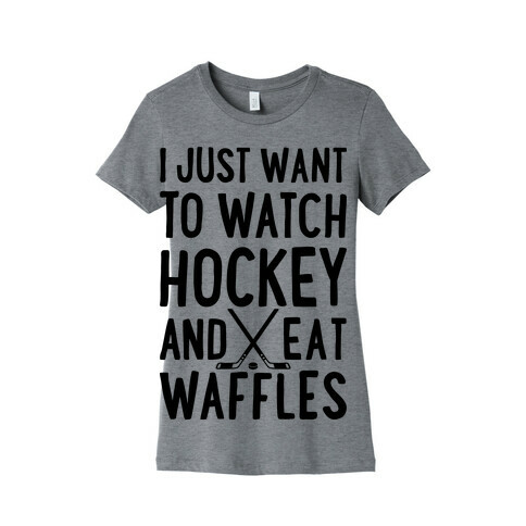 Watch Hockey Eat Waffles Womens T-Shirt