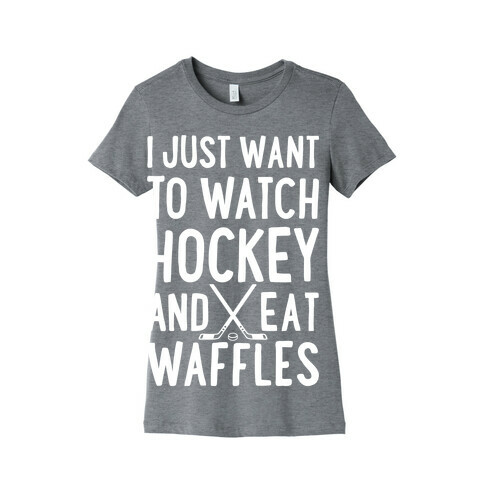 Watch Hockey Eat Waffles Womens T-Shirt