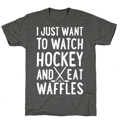 Watch Hockey Eat Waffles T-Shirt