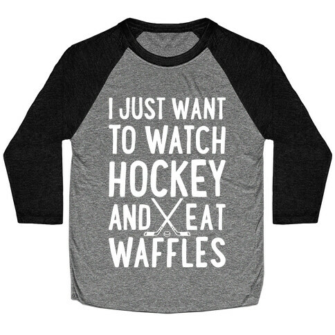 Watch Hockey Eat Waffles Baseball Tee
