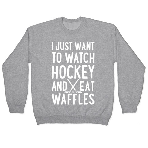 Watch Hockey Eat Waffles Pullover