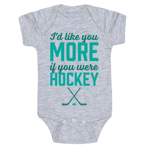 I'd Like You More If You Were Hockey Baby One-Piece