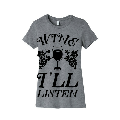 Wine, I'll Listen Womens T-Shirt