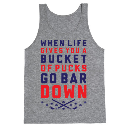 When Life Gives You A Bucket Of Pucks Go Bar Down Tank Top