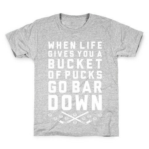 When Life Gives You A Bucket Of Pucks Go Bar Down Kids T-Shirt
